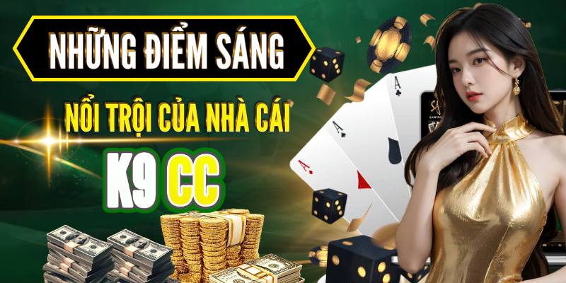Những điểm sáng nổi trội của nhà cái K9CC