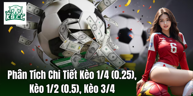 Những đặc điểm phân biệt kèo 1/4 (0.25), kèo 1/2 (0.5), kèo 3/4