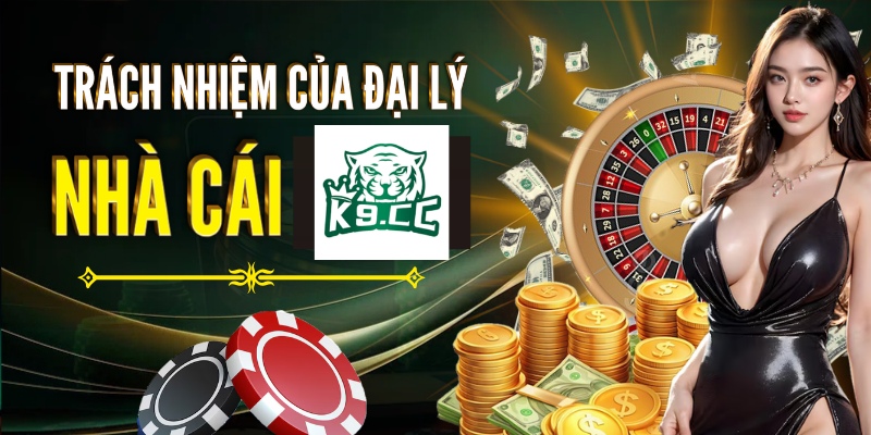 Trách nhiệm của đại lý K9CC