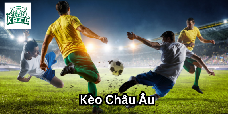 Kèo Châu Âu là gì? 