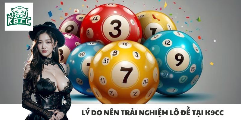 Lý do nên trải nghiệm lô đề tại K9cc