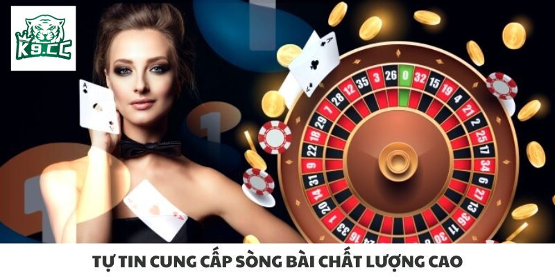Tự tin cung cấp sòng bài chất lượng cao