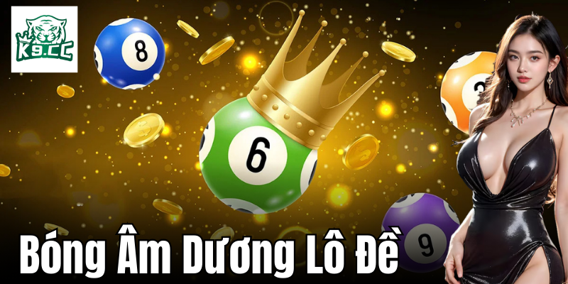 Cách soi bóng âm dương trong lô đề hiệu quả nhất