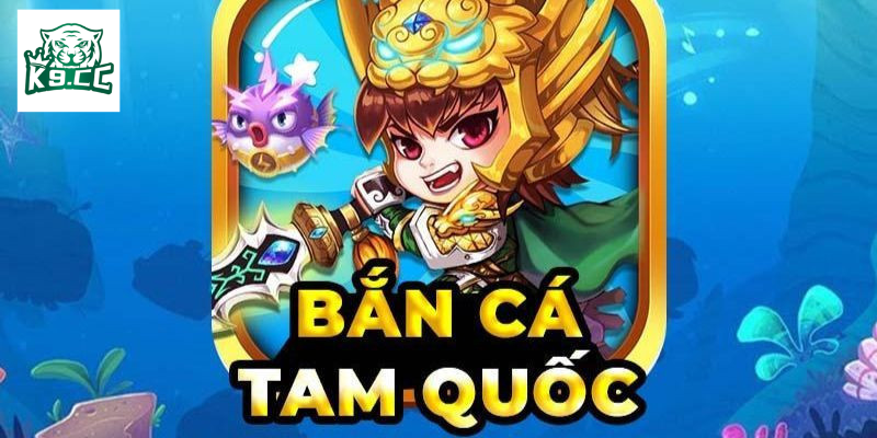Bắn Cá Tam Quốc là gì?