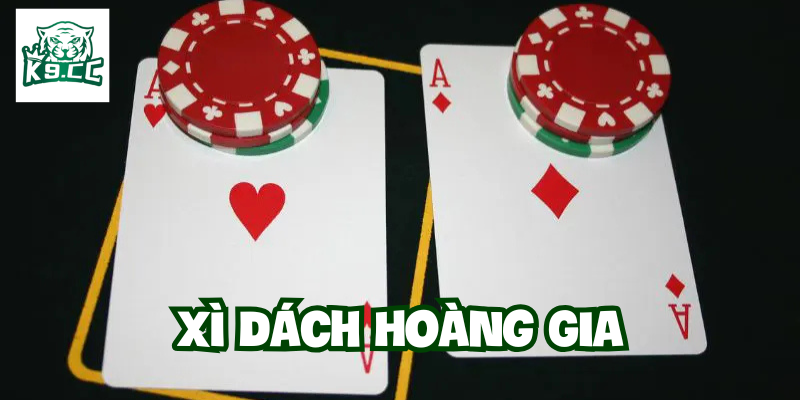 Xì Dách Hoàng Gia là gì? 